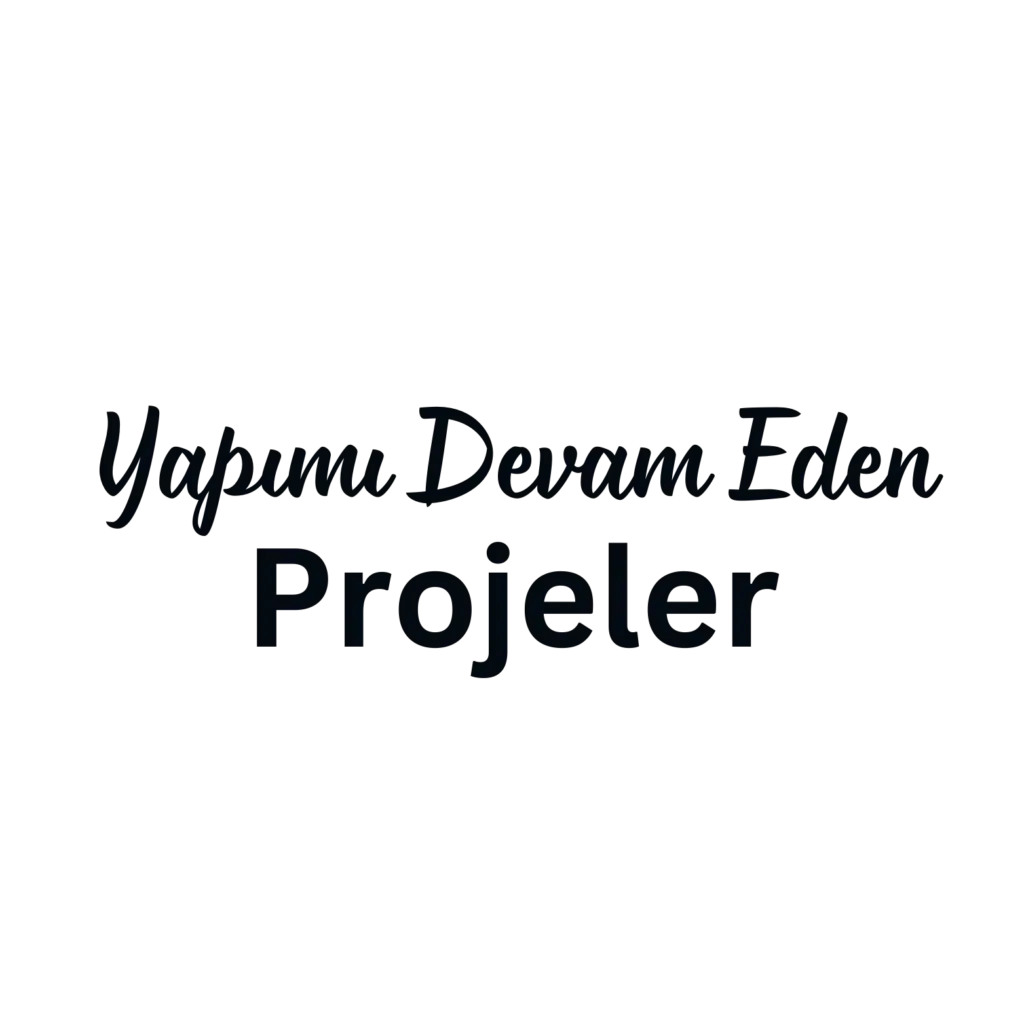 Yapımı Devam Eden Projeler